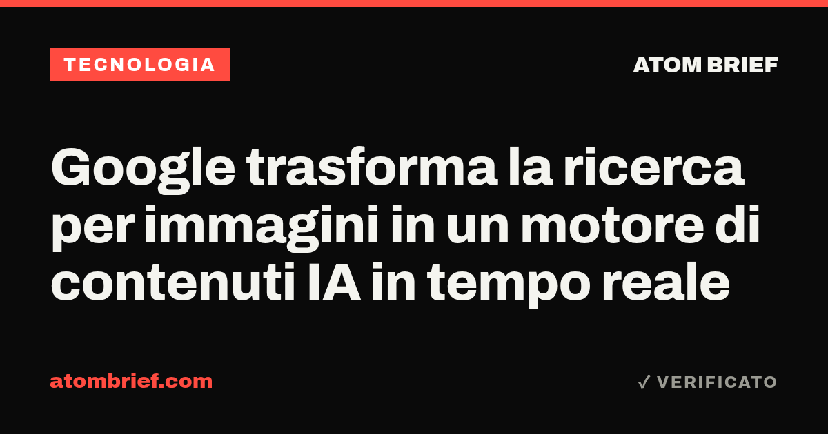 Google trasforma la ricerca per immagini in un motore di contenuti IA in tempo reale