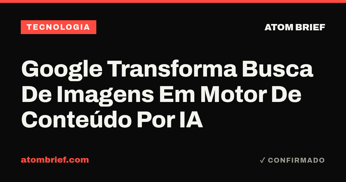 Google Transforma Busca De Imagens Em Motor De Conteúdo Por IA