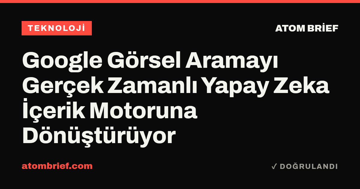 Google Görsel Aramayı Gerçek Zamanlı Yapay Zeka İçerik Motoruna Dönüştürüyor