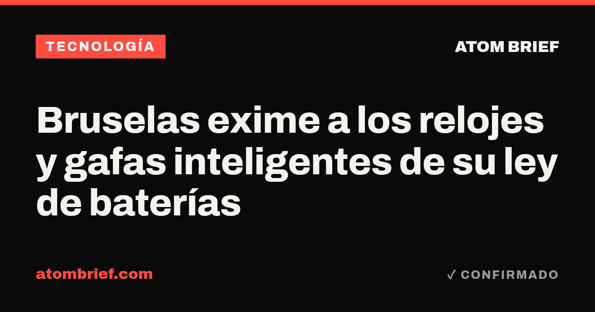 Bruselas exime a los relojes y gafas inteligentes de su ley de baterías