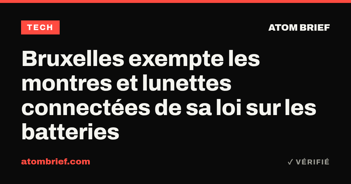 Bruxelles exempte les montres et lunettes connectées de sa loi sur les batteries