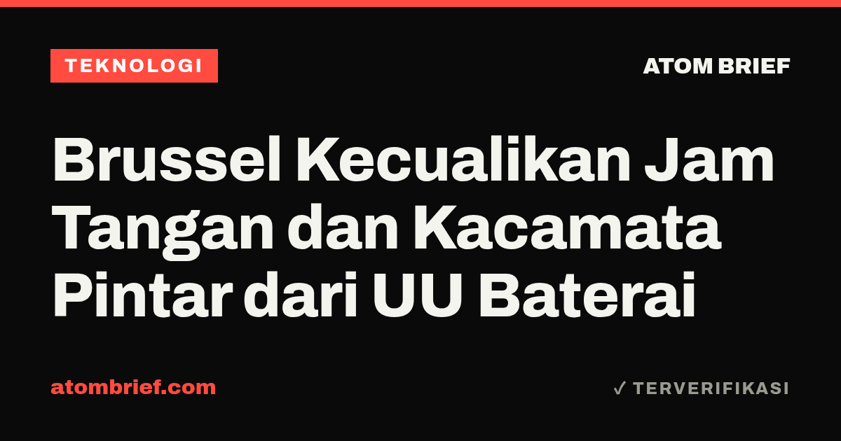 Brussel Kecualikan Jam Tangan dan Kacamata Pintar dari UU Baterai