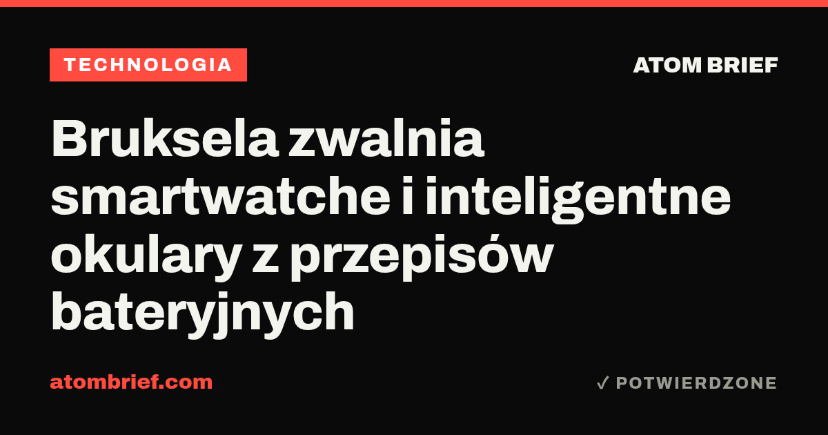 Bruksela zwalnia smartwatche i inteligentne okulary z przepisów bateryjnych