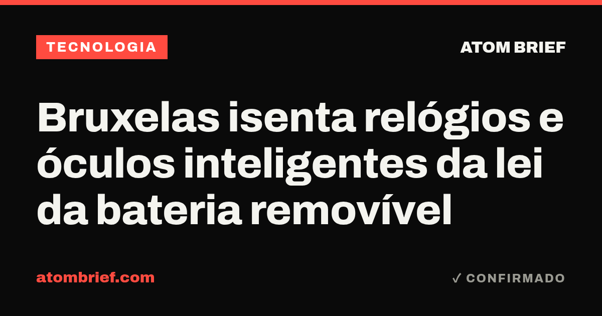 Bruxelas isenta relógios e óculos inteligentes da lei da bateria removível