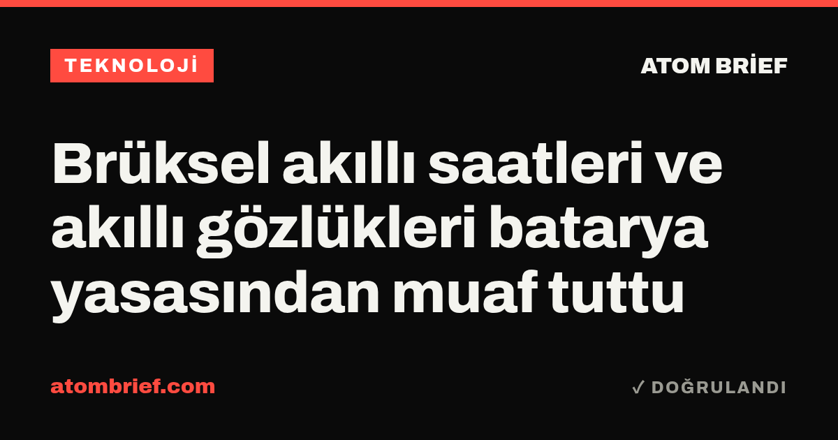 Brüksel akıllı saatleri ve akıllı gözlükleri batarya yasasından muaf tuttu