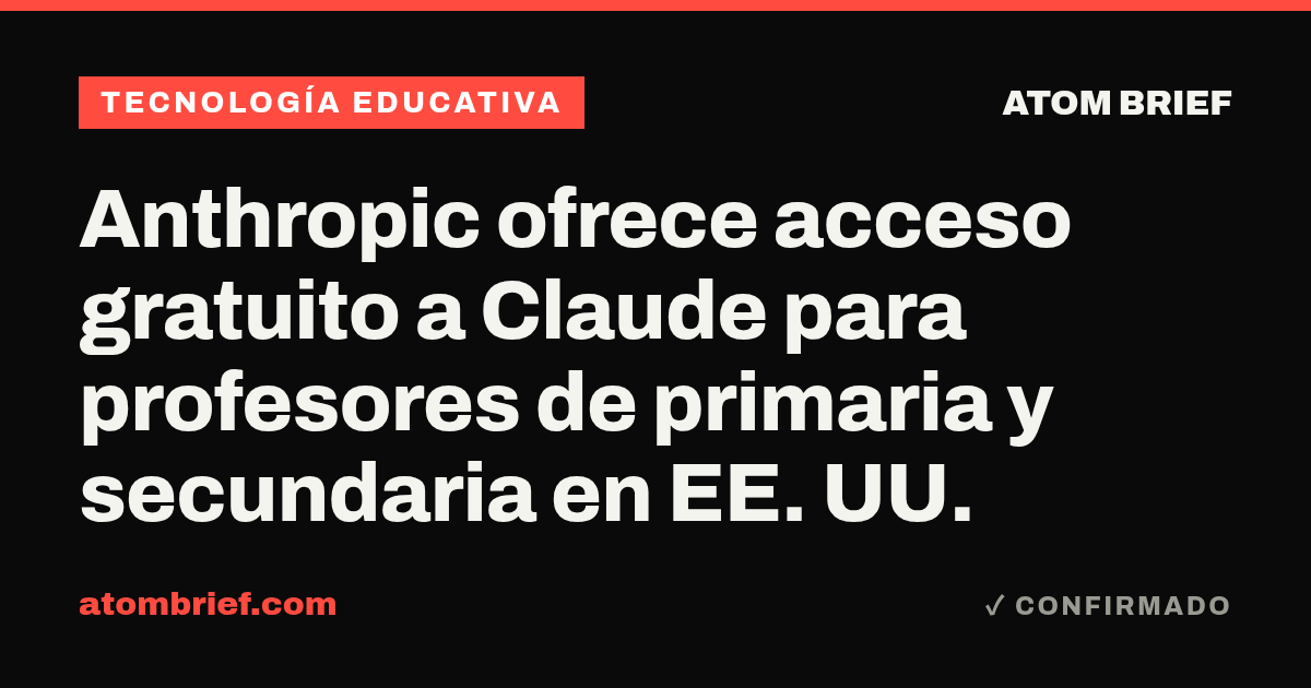 Anthropic ofrece acceso gratuito a Claude para profesores de primaria y secundaria en EE. UU.