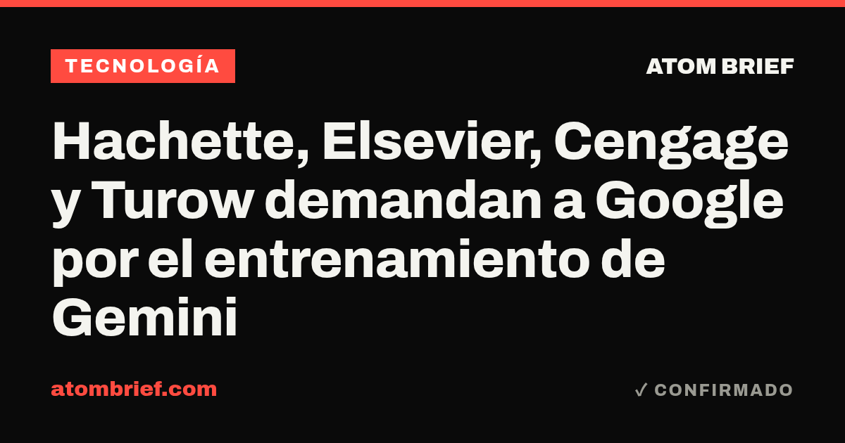 Hachette, Elsevier, Cengage y Turow demandan a Google por el entrenamiento de Gemini