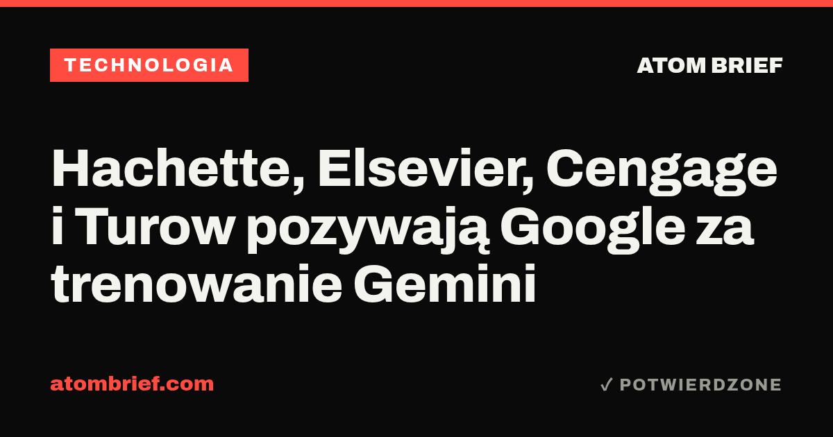 Hachette, Elsevier, Cengage i Turow pozywają Google za trenowanie Gemini