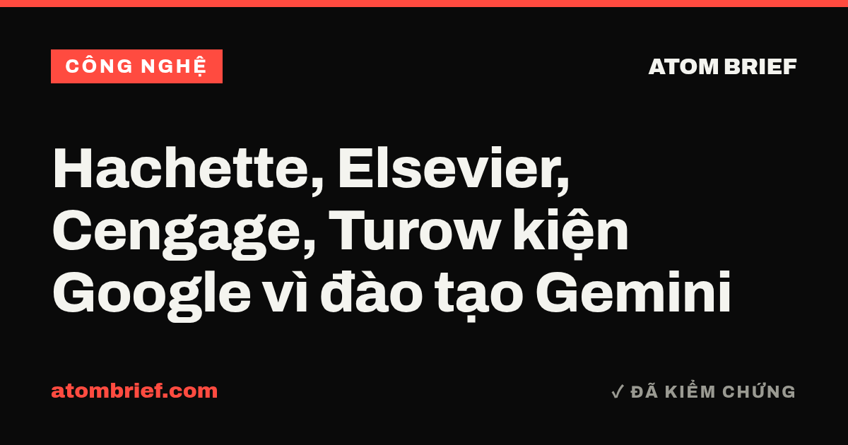 Hachette, Elsevier, Cengage, Turow kiện Google vì đào tạo Gemini
