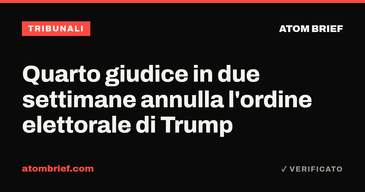 Quarto giudice in due settimane annulla l'ordine elettorale di Trump