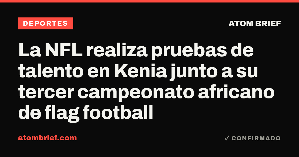 La NFL realiza pruebas de talento en Kenia junto a su tercer campeonato africano de flag football