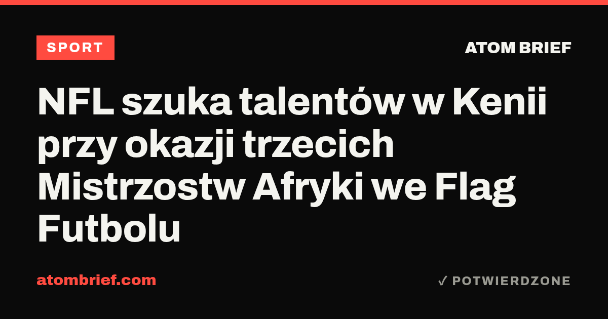 NFL szuka talentów w Kenii przy okazji trzecich Mistrzostw Afryki we Flag Futbolu