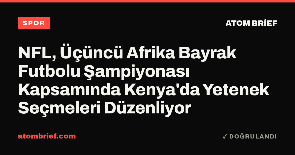 NFL, Üçüncü Afrika Bayrak Futbolu Şampiyonası Kapsamında Kenya'da Yetenek Seçmeleri Düzenliyor