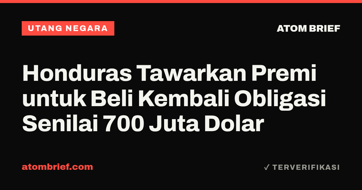 Honduras Tawarkan Premi untuk Beli Kembali Obligasi Senilai 700 Juta Dolar
