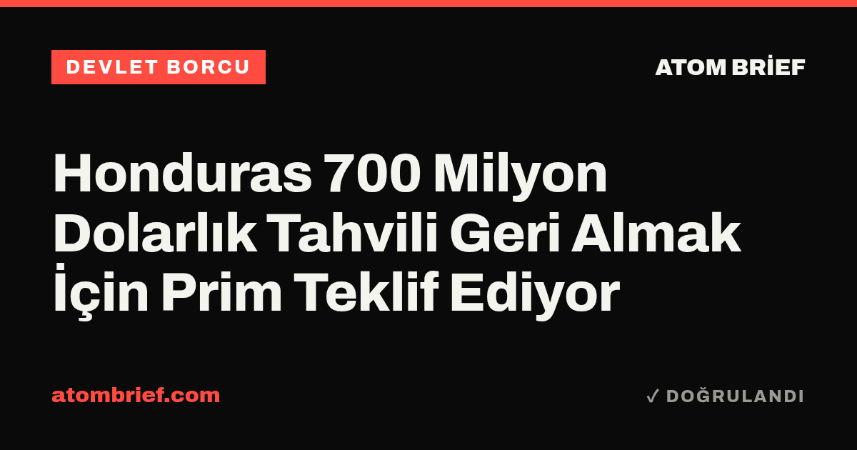 Honduras 700 Milyon Dolarlık Tahvili Geri Almak İçin Prim Teklif Ediyor