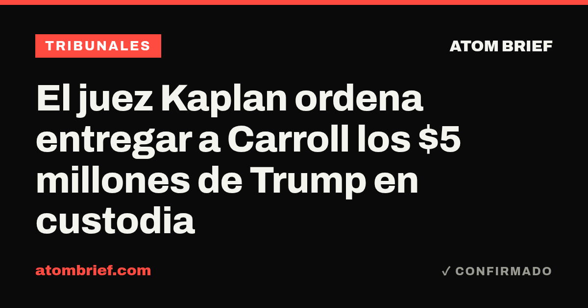 El juez Kaplan ordena entregar a Carroll los $5 millones de Trump en custodia