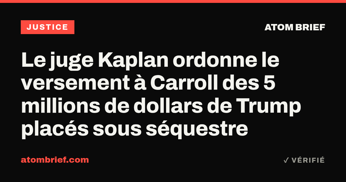 Le juge Kaplan ordonne le versement à Carroll des 5 millions de dollars de Trump placés sous séquestre