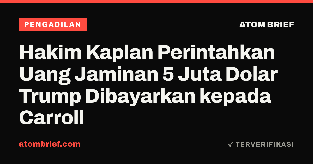 Hakim Kaplan Perintahkan Uang Jaminan 5 Juta Dolar Trump Dibayarkan kepada Carroll