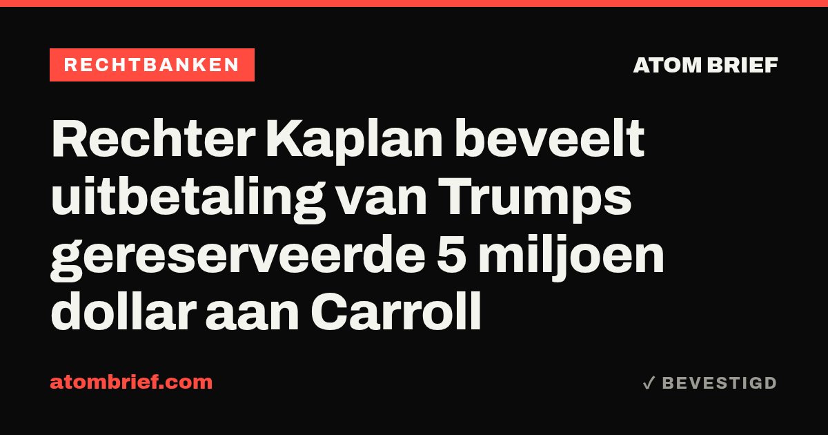 Rechter Kaplan beveelt uitbetaling van Trumps gereserveerde 5 miljoen dollar aan Carroll
