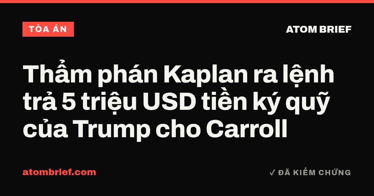 Thẩm phán Kaplan ra lệnh trả 5 triệu USD tiền ký quỹ của Trump cho Carroll