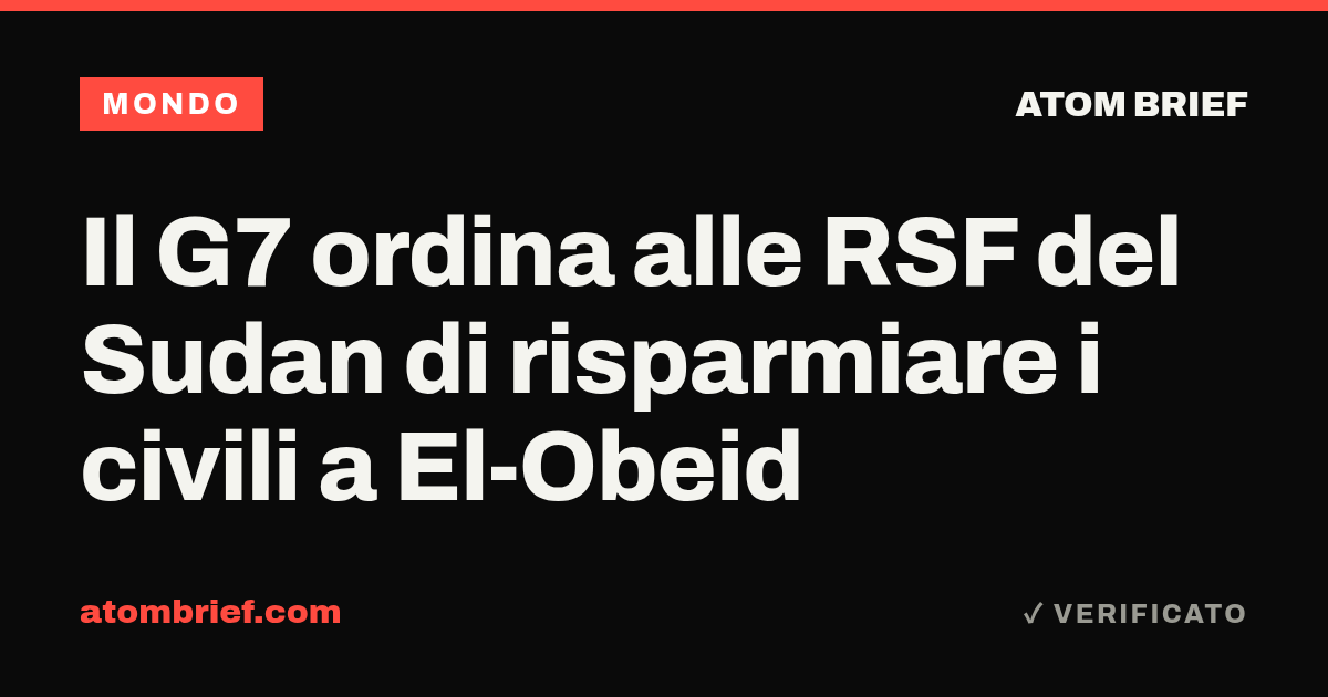 Il G7 ordina alle RSF del Sudan di risparmiare i civili a El-Obeid