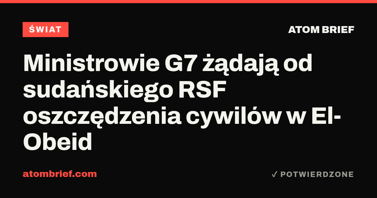 Ministrowie G7 żądają od sudańskiego RSF oszczędzenia cywilów w El-Obeid