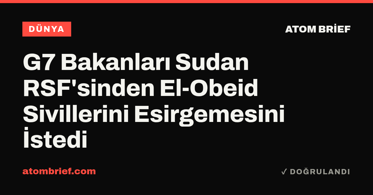 G7 Bakanları Sudan RSF'sinden El-Obeid Sivillerini Esirgemesini İstedi