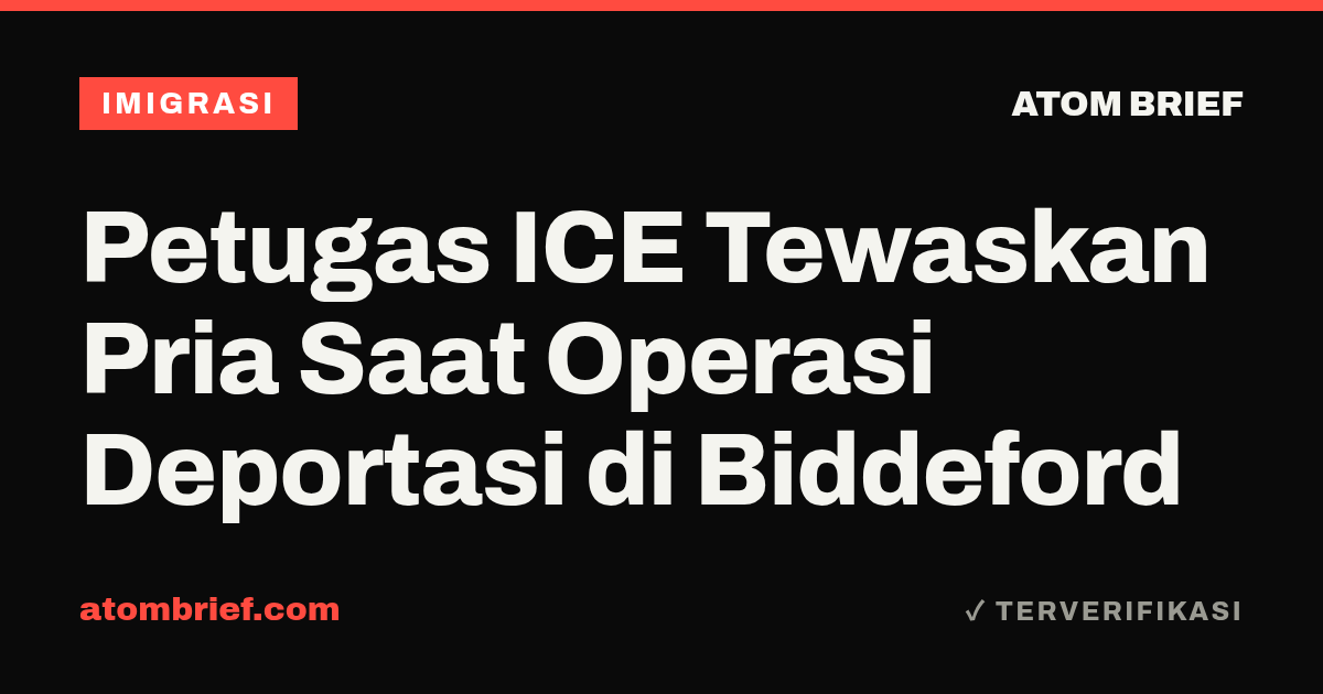 Petugas ICE Tewaskan Pria Saat Operasi Deportasi di Biddeford