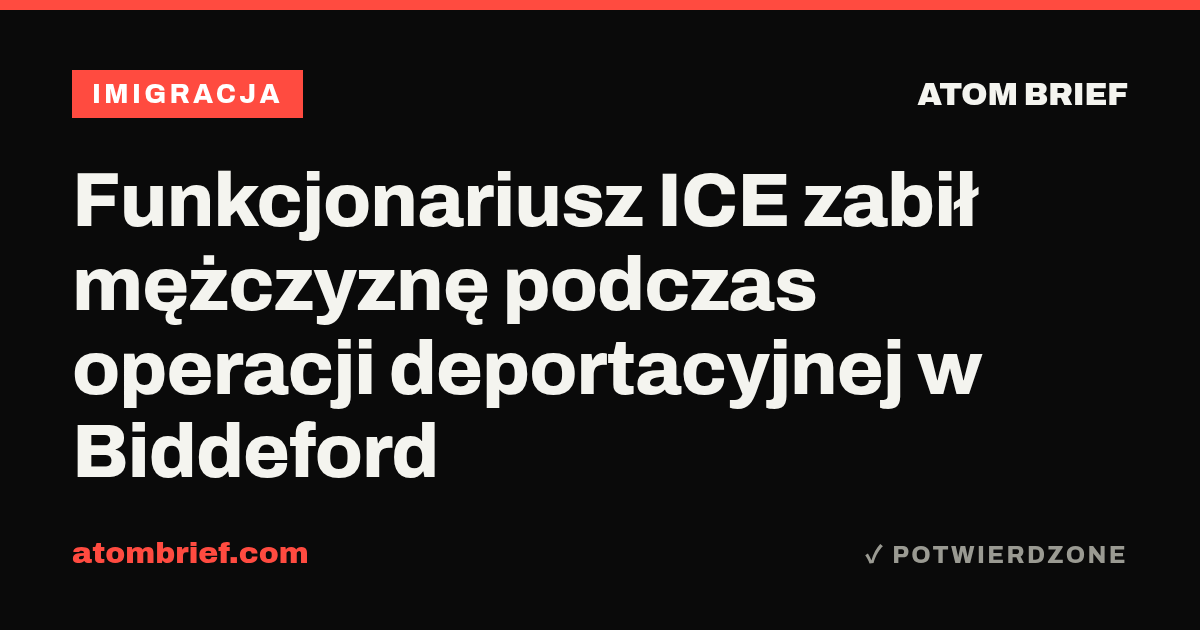 Funkcjonariusz ICE zabił mężczyznę podczas operacji deportacyjnej w Biddeford