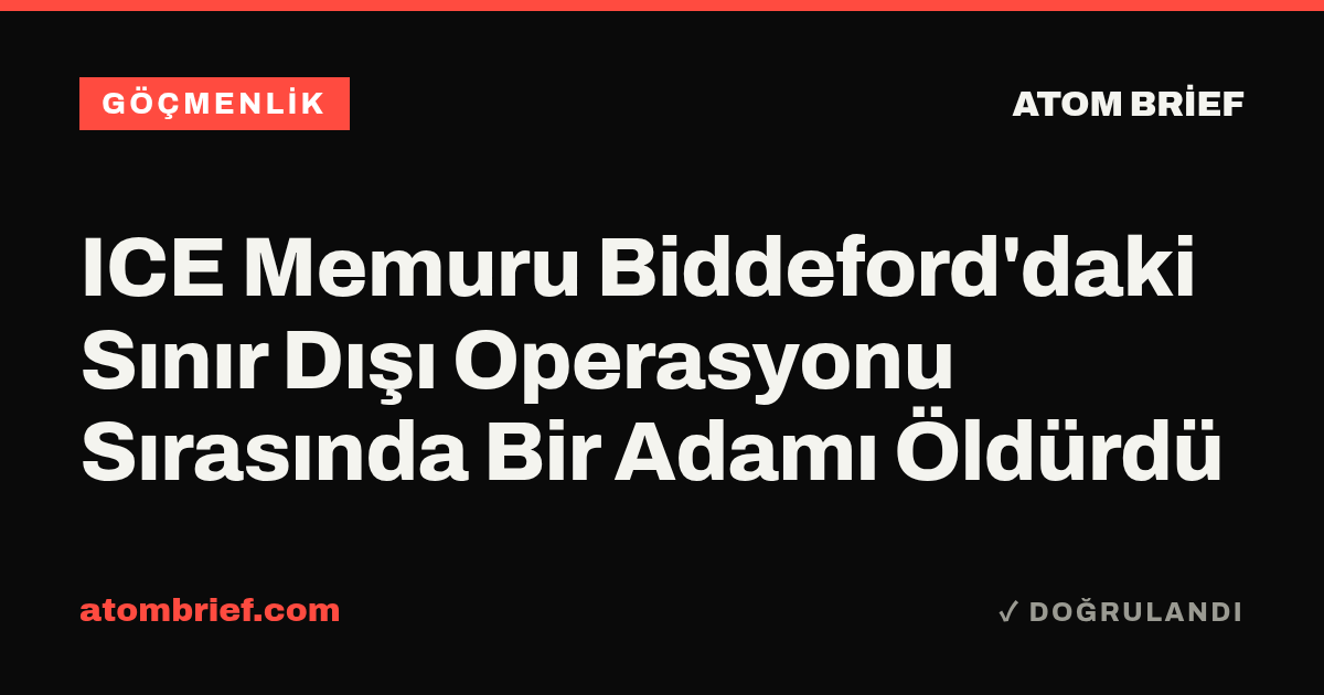 ICE Memuru Biddeford'daki Sınır Dışı Operasyonu Sırasında Bir Adamı Öldürdü