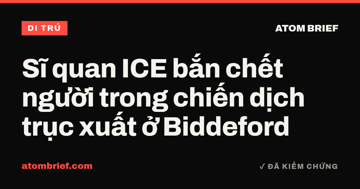 Sĩ quan ICE bắn chết người trong chiến dịch trục xuất ở Biddeford