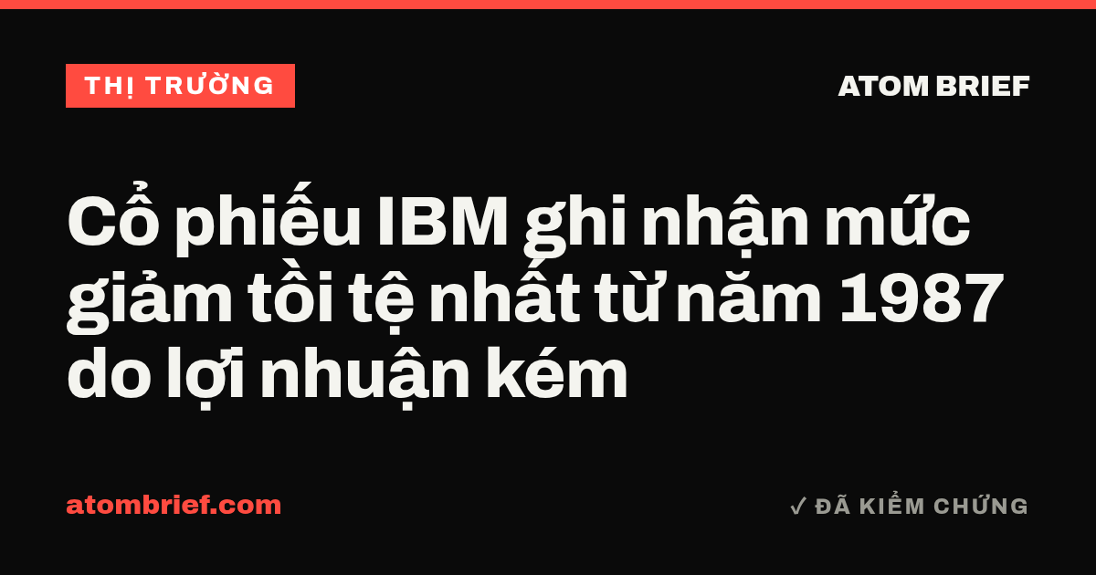 Cổ phiếu IBM ghi nhận mức giảm tồi tệ nhất từ năm 1987 do lợi nhuận kém