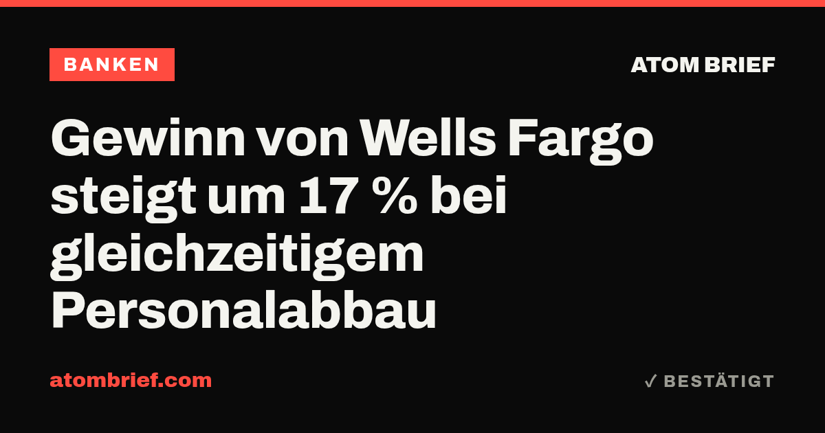 Gewinn von Wells Fargo steigt um 17 % bei gleichzeitigem Personalabbau