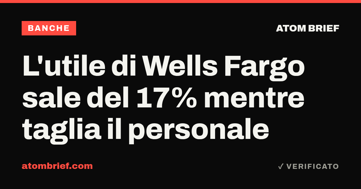L'utile di Wells Fargo sale del 17% mentre taglia il personale