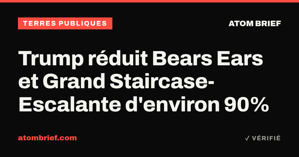 Trump réduit Bears Ears et Grand Staircase-Escalante d'environ 90%