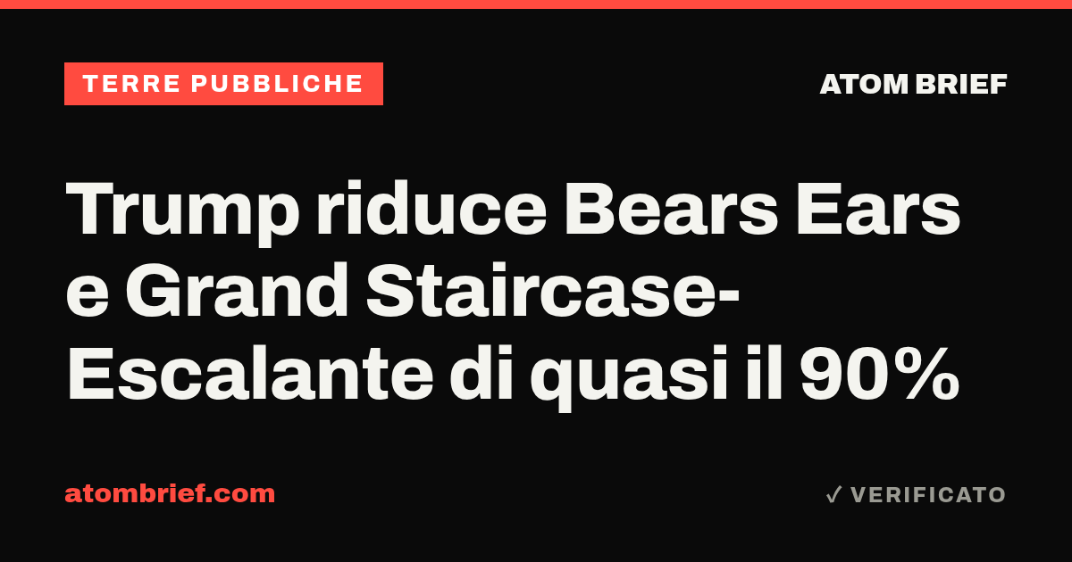 Trump riduce Bears Ears e Grand Staircase-Escalante di quasi il 90%