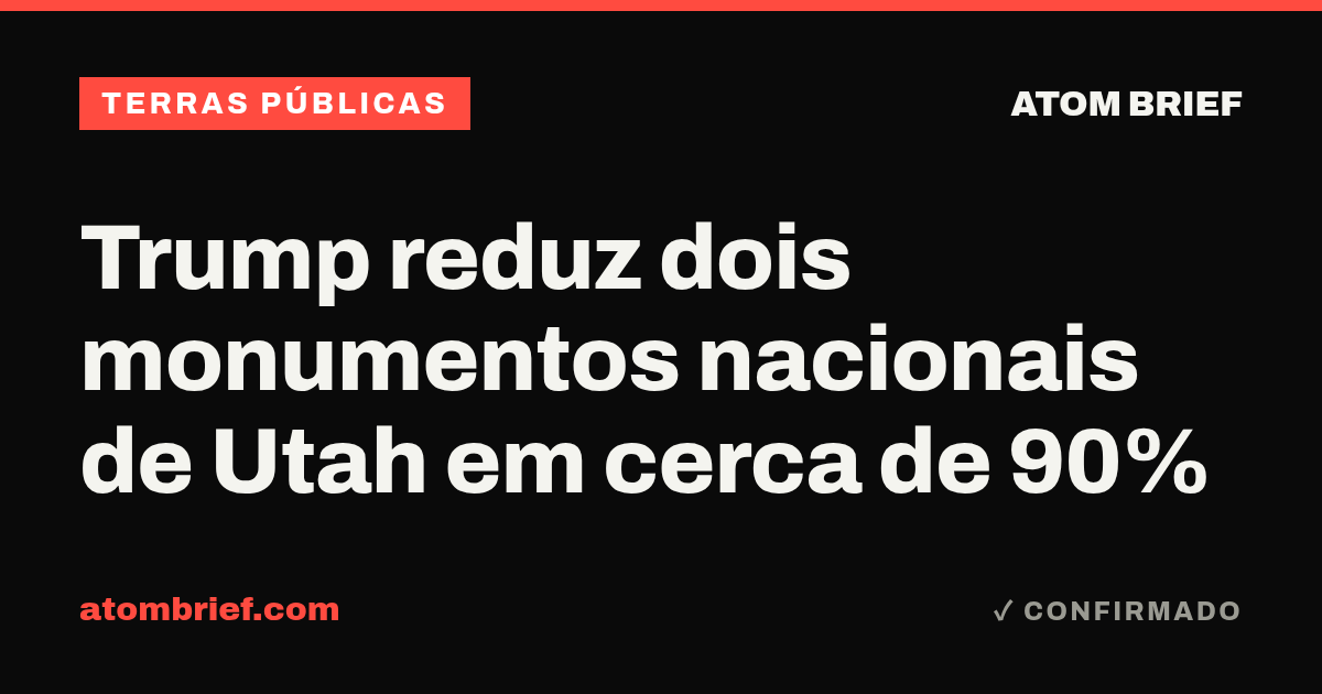 Trump reduz dois monumentos nacionais de Utah em cerca de 90%