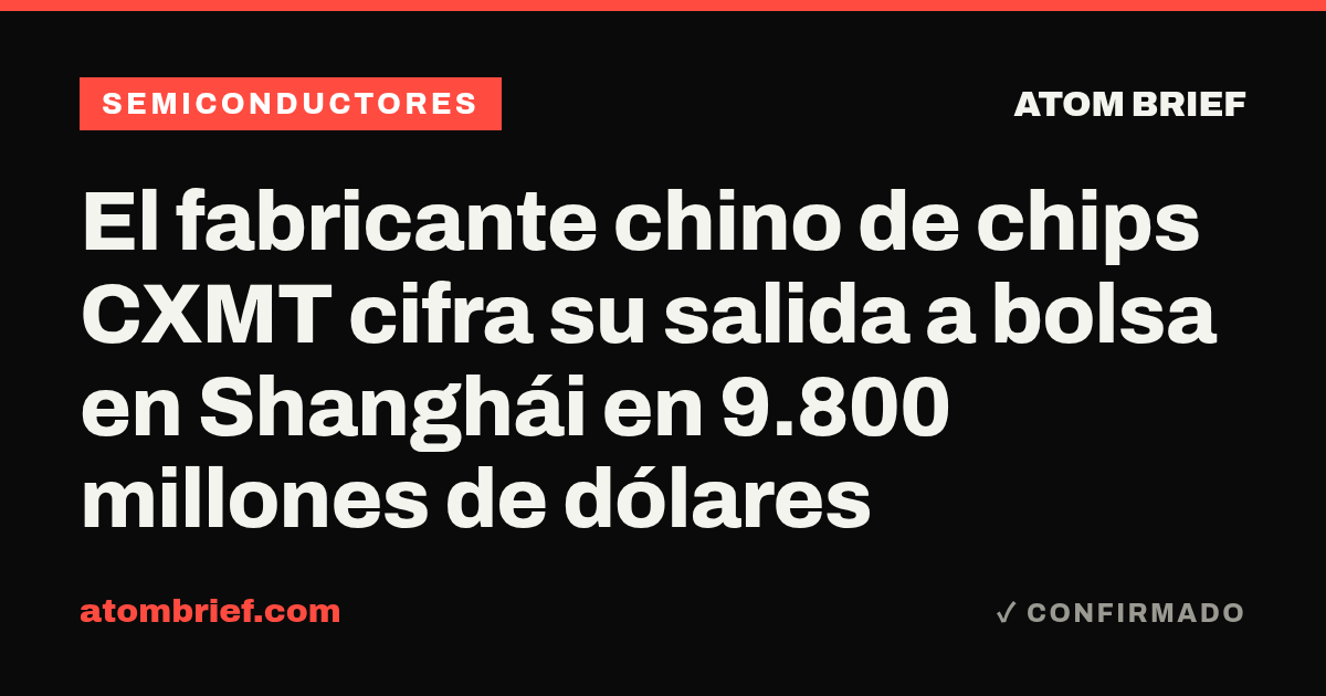 El fabricante chino de chips CXMT cifra su salida a bolsa en Shanghái en 9.800 millones de dólares