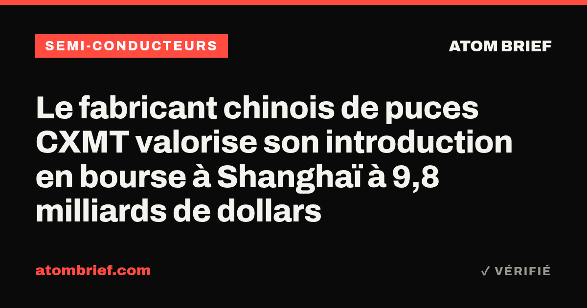 Le fabricant chinois de puces CXMT valorise son introduction en bourse à Shanghaï à 9,8 milliards de dollars