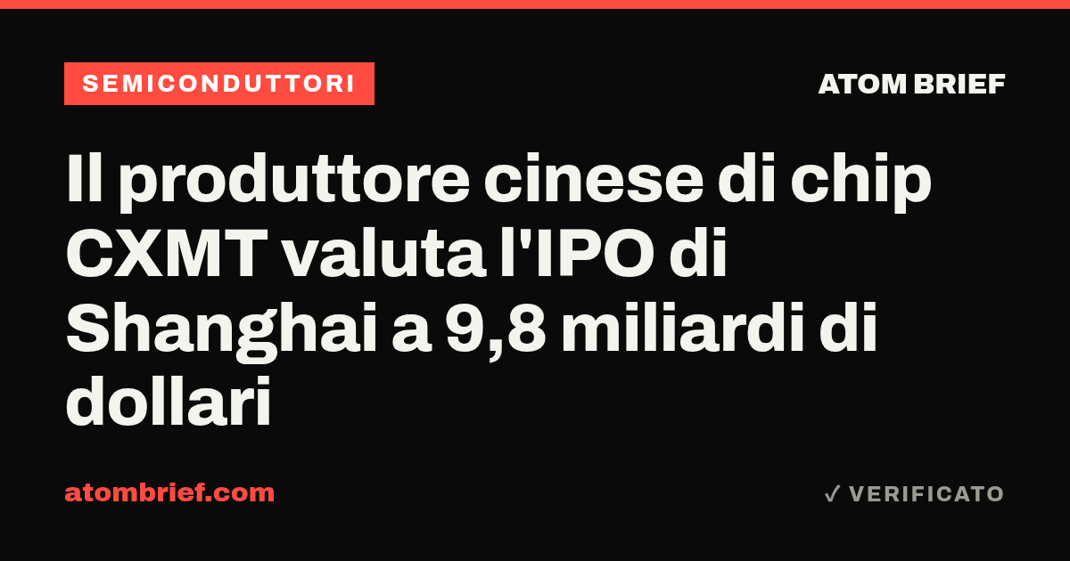 Il produttore cinese di chip CXMT valuta l'IPO di Shanghai a 9,8 miliardi di dollari
