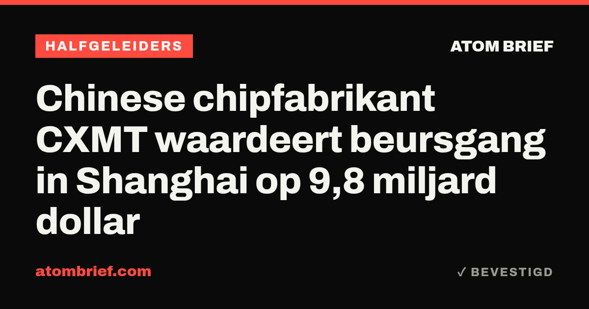 Chinese chipfabrikant CXMT waardeert beursgang in Shanghai op 9,8 miljard dollar