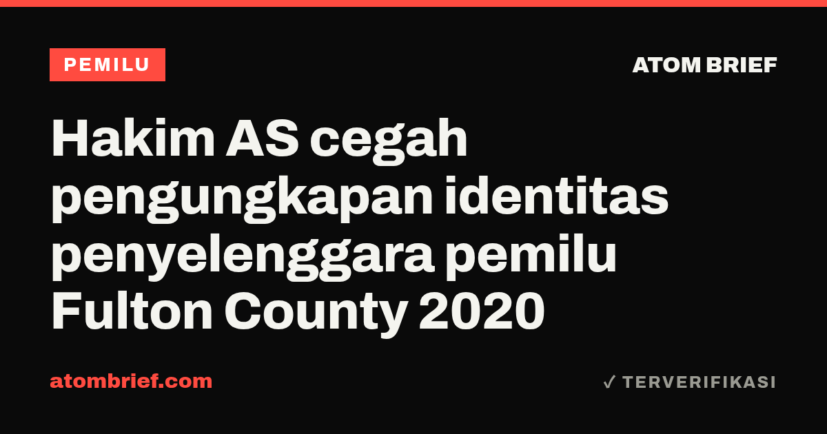 Hakim AS cegah pengungkapan identitas penyelenggara pemilu Fulton County 2020