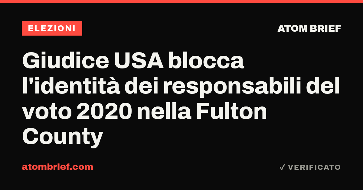 Giudice USA blocca l'identità dei responsabili del voto 2020 nella Fulton County