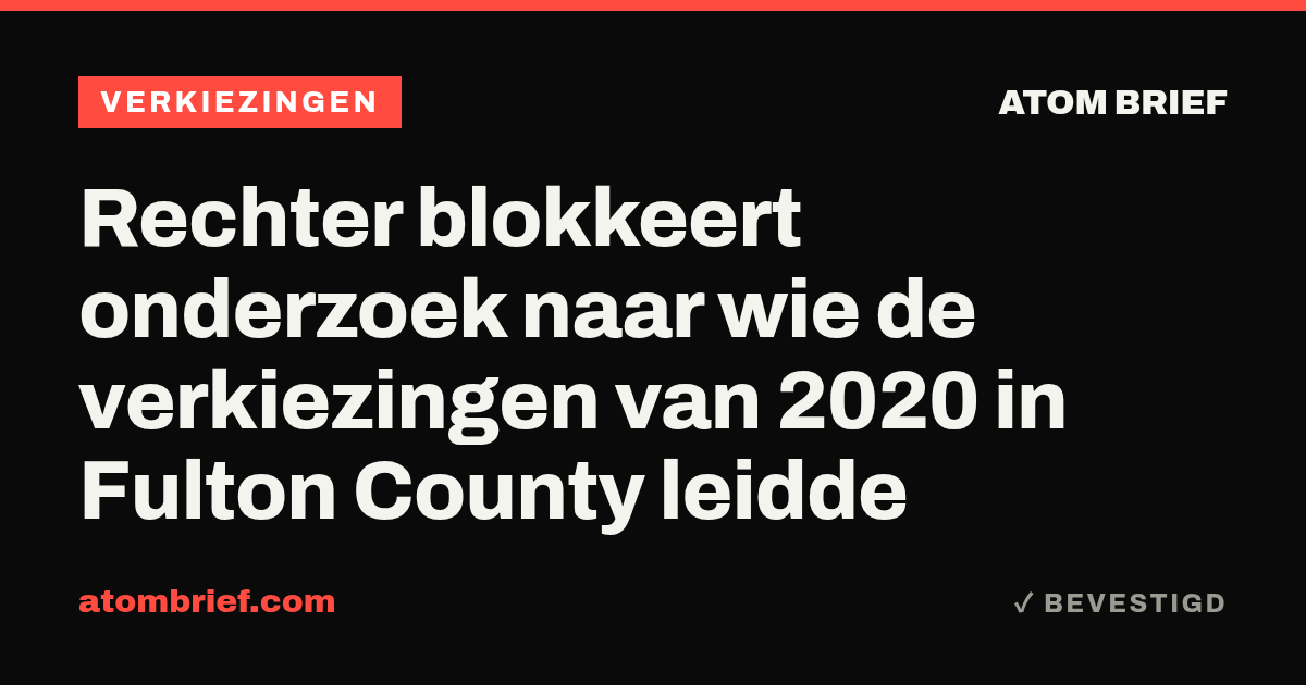 Rechter blokkeert onderzoek naar wie de verkiezingen van 2020 in Fulton County leidde