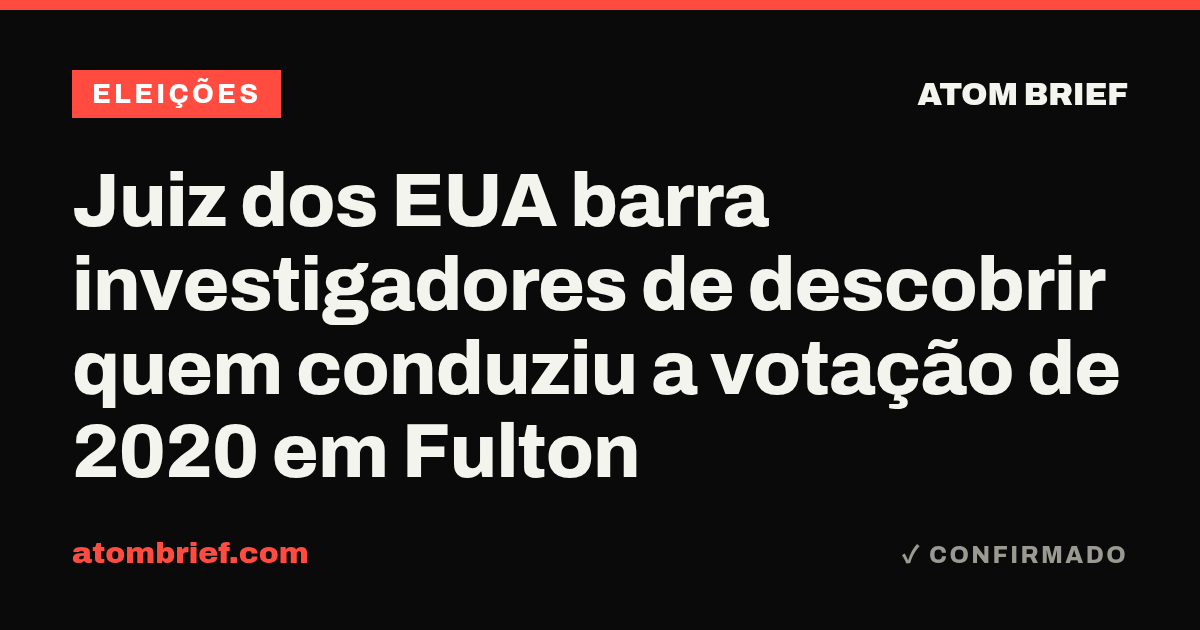 Juiz dos EUA barra investigadores de descobrir quem conduziu a votação de 2020 em Fulton