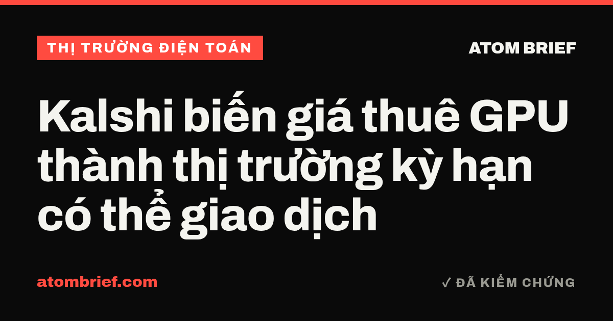 Kalshi biến giá thuê GPU thành thị trường kỳ hạn có thể giao dịch