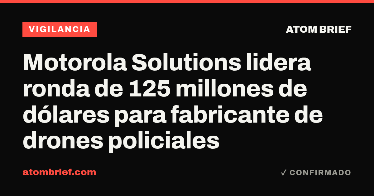 Motorola Solutions lidera ronda de 125 millones de dólares para fabricante de drones policiales