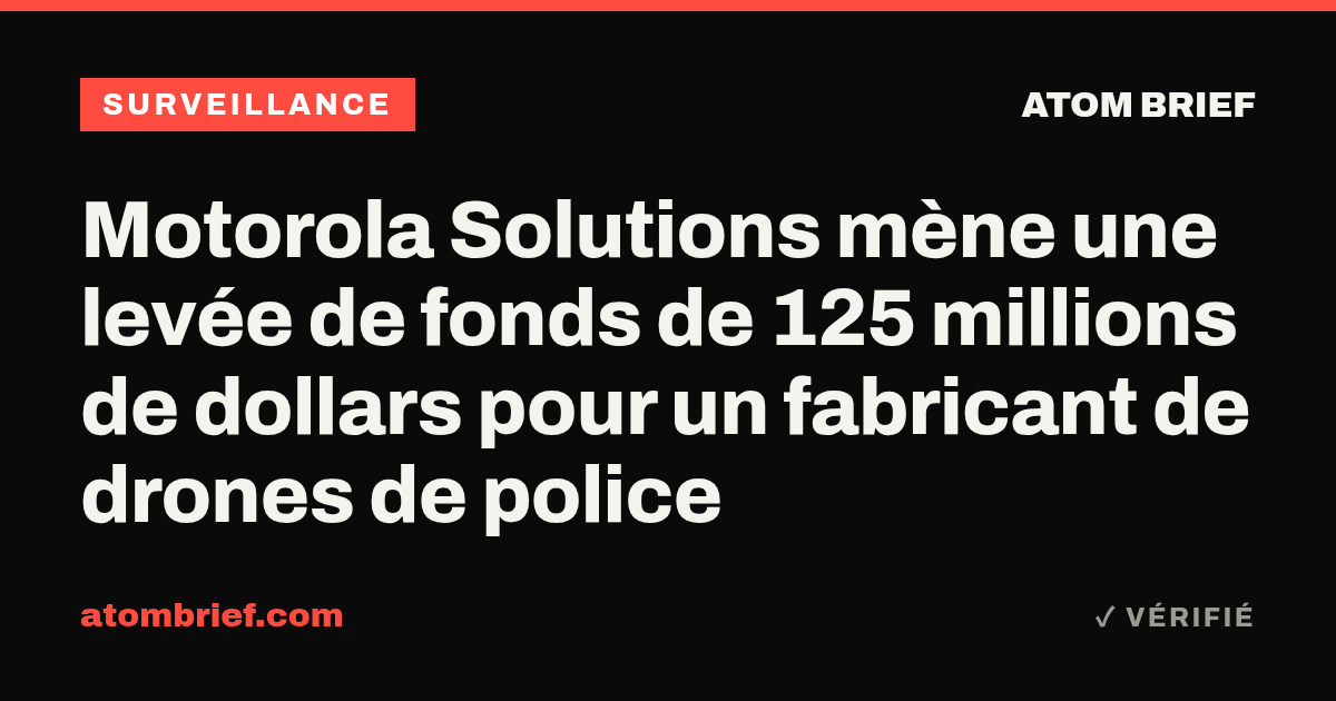 Motorola Solutions mène une levée de fonds de 125 millions de dollars pour un fabricant de drones de police