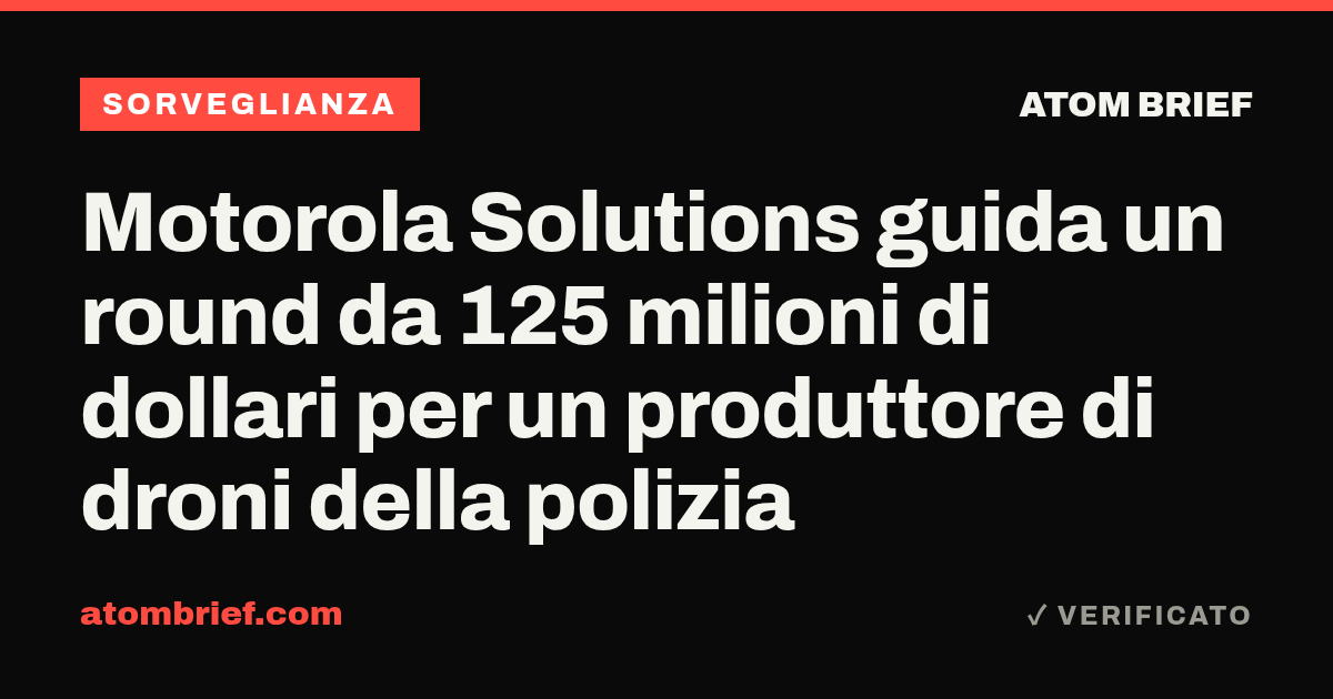 Motorola Solutions guida un round da 125 milioni di dollari per un produttore di droni della polizia