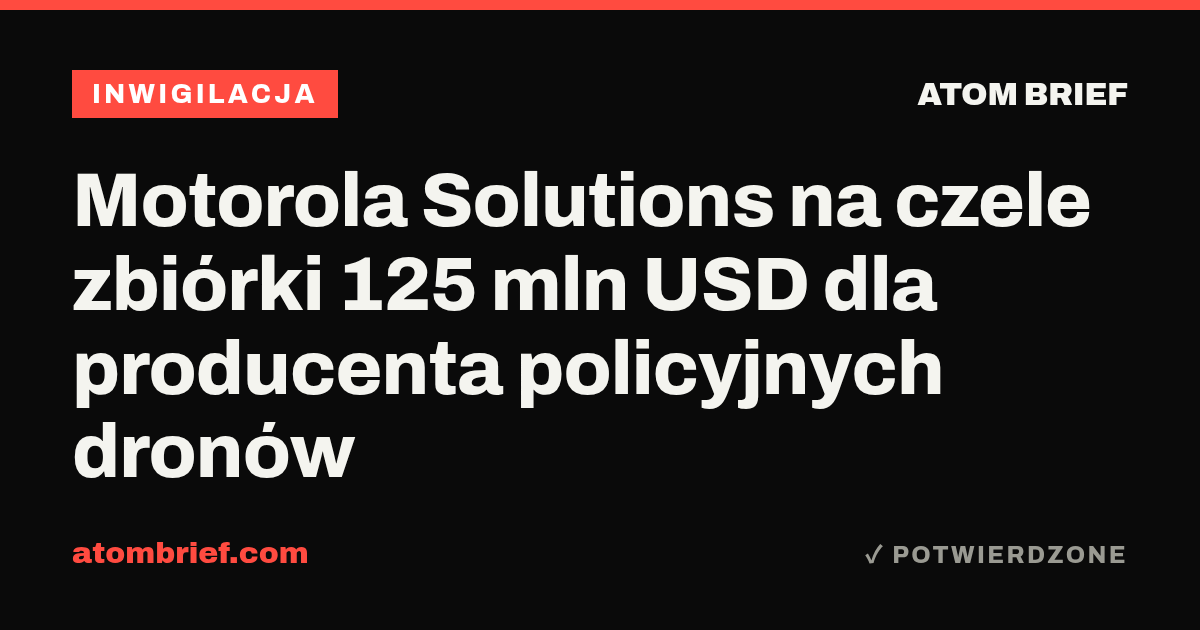 Motorola Solutions na czele zbiórki 125 mln USD dla producenta policyjnych dronów